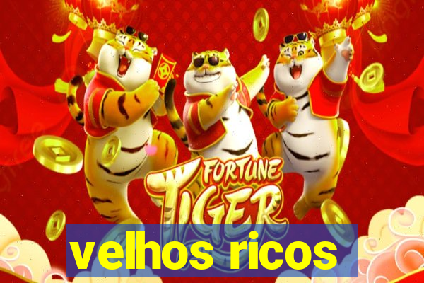velhos ricos